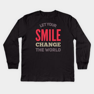 Let your smile change the world Kids Long Sleeve T-Shirt